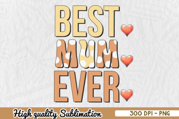 Best Mom Ever Mother’s Day Sublimation