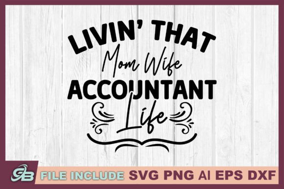 Livin’ That Mom Wife Accountant Life Graphics for Crafts and Blogs