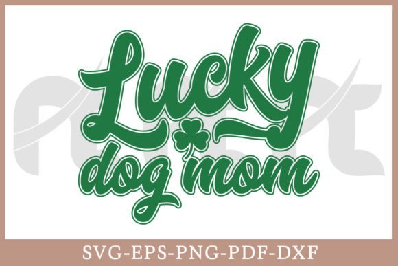 Lucky Dog Mom Patrick s Day Gift Shirt Graphics and Crafts