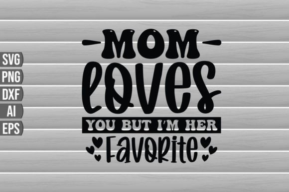 Mom Loves You But I’m Her Favorite: A Graphic Design Asset Review for Crafts Projects