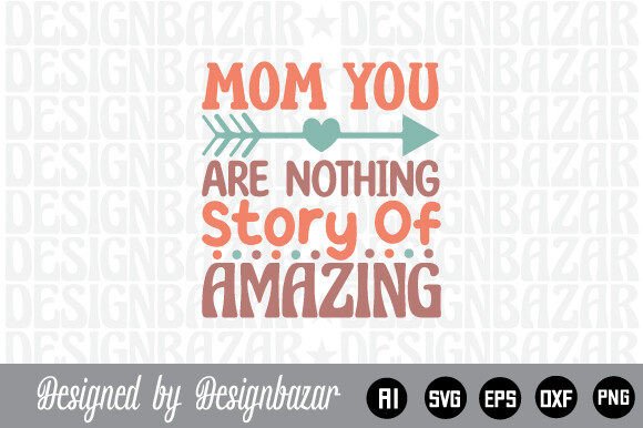 Mom You Are Nothing Story of Amazing: A Graphic Design Asset for Crafts and Local Branding