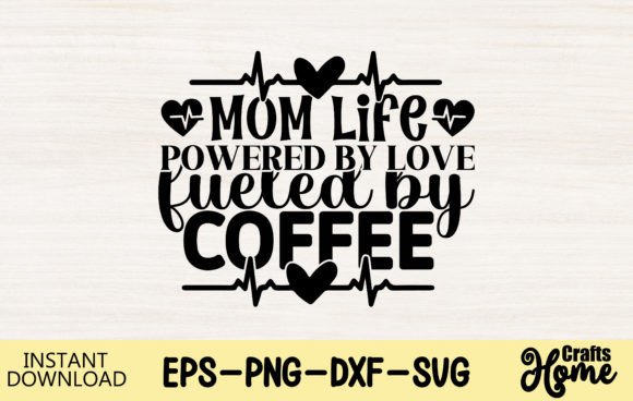 Powering Mom Life with Love and Coffee Graphics for Crafts
