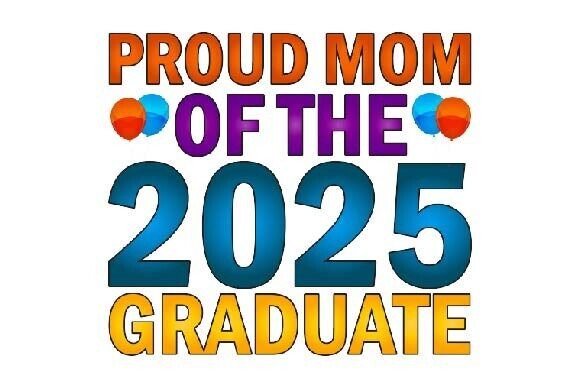 Proud Mom of the Graduate 2025 – A Graphics Asset for Crafts & Local Branding