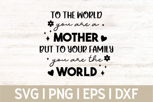 To the World You Are a Mother – SVG Graphic for Crafts and Branding